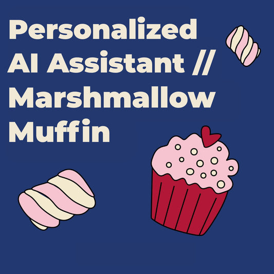 Personalized AI Assistant // Marshmallow Muffin